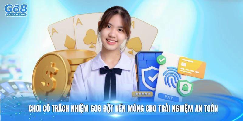 Chơi có trách nhiệm Go8 đặt nền móng cho trải nghiệm an toàn